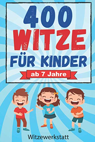 Witze für Kinder: Mit über 400 der lustigsten Witze für Kinder und Spaßvögel ab 7 Jahren, das Witzebuch mit tränenreicher Lachgarantie, bestens geeignet zum Auswendiglernen und Weitererzählen von Independently published