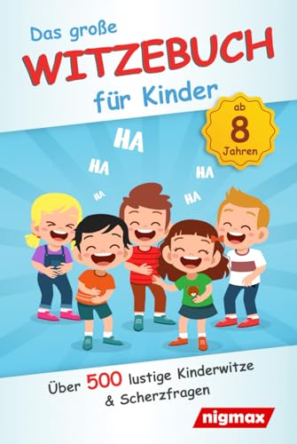 Das große Witzebuch für Kinder: Über 500 lustige Kinderwitze und Scherzfragen für Kinder ab 8 Jahren