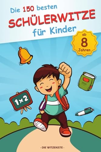 Die 150 besten Schülerwitze für Kinder ab 8 Jahren: Das perfekte Witze-Heft zum Schlapplachen!