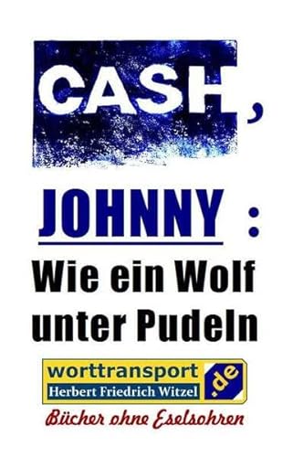 CASH, JOHNNY: Wie ein Wolf unter Pudeln: Sein Leben von mir selbst erzählt (Menschenleben: Illustrierte Lebensgeschichten) von worttransport.de
