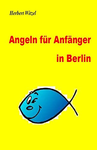 Angeln fuer Anfaenger in Berlin: Ein Ratgeber Angeln fuer Anfaenger in Berlin: Ein Ratgeber von CREATESPACE