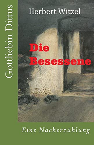 Die Besessene: Gottliebin Dittus in Moettlingen von Createspace Independent Publishing Platform