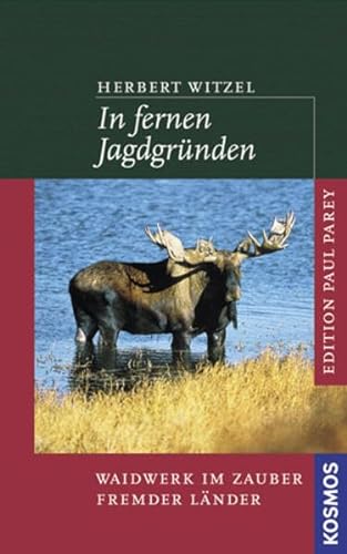 In fernen Jagdgründen: Waidwerk im Zauber fremder Länder (Edition Paul Parey)
