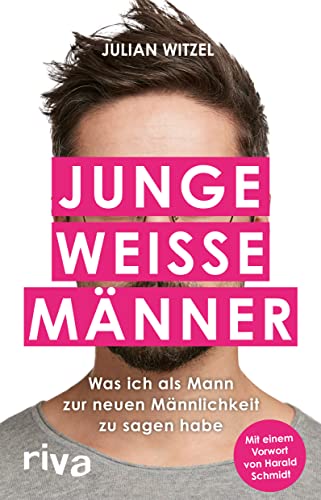 Junge weiße Männer: Was ich als Mann zur neuen Männlichkeit zu sagen habe. Gender-Storys eines Millenial-Hetero-Mannes in woken Zeiten Junge weiße Männer: Was ich als Mann zur neuen Männlichkeit zu sagen habe. Gender-Storys eines Millenial-Hetero-Mannes in woken Zeiten von RIVA