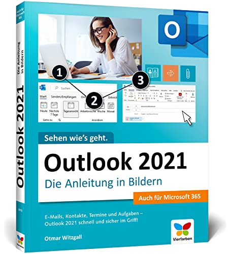Outlook 2021: Die Anleitung in Bildern. Komplett in Farbe. Auch für Microsoft Outlook 365 geeignet. Ideal für alle Einsteiger, auch Senioren