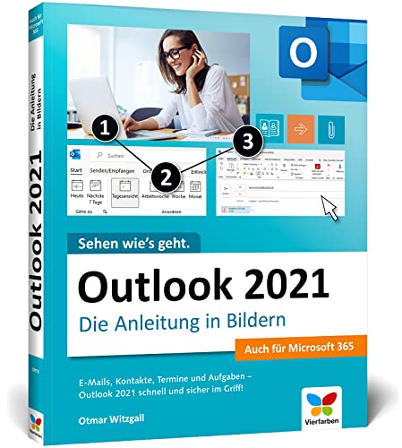 Outlook 2021: Die Anleitung in Bildern. Komplett in Farbe. Auch für Microsoft Outlook 365 geeignet. Ideal für alle Einsteiger, auch Senioren Outlook 2021: Die Anleitung in Bildern. Komplett in Farbe. Auch für Microsoft Outlook 365 geeignet. Ideal für alle Einsteiger, auch Senioren