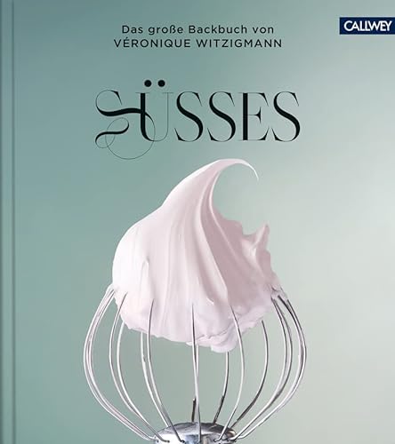 SÜSSES: Das große Backbuch von Véronique Witzigmann von Callwey GmbH