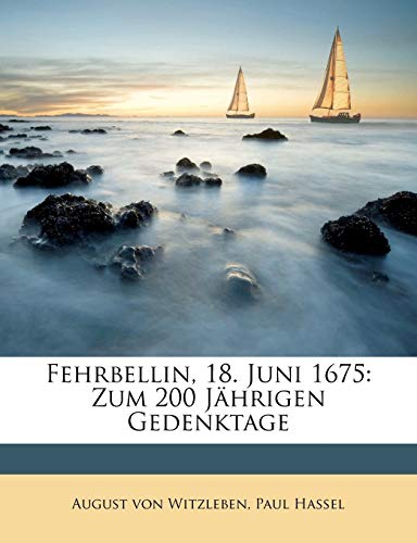 Fehrbellin, 18. Juni 1675. Zum 200 Jahrigen Gedenktage.