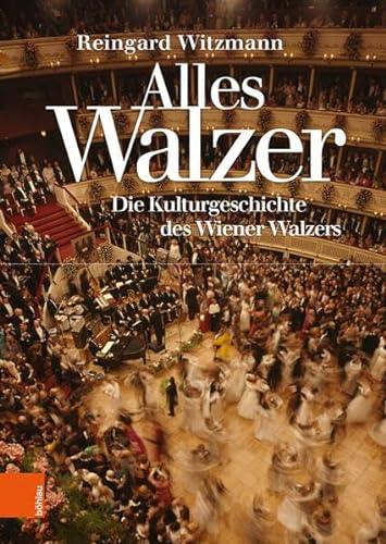 Alles Walzer: Die Kulturgeschichte des Wiener Walzers von Bohlau Verlag