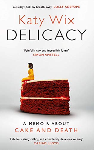 Delicacy: A memoir about cake and death von Headline