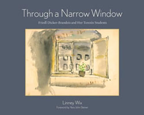 Through a Narrow Window: Friedl Dicker-Brandeis and Her Terezin Students: Friedl Dicker-Brandeis and Her Terezín Students von University of New Mexico Press