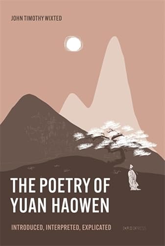 Poetry of Yuan Haowen: Introduced, Interpreted, Explicated Poetry of Yuan Haowen: Introduced, Interpreted, Explicated von Chinese University of Hong Kong Press