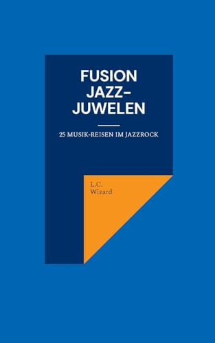 Fusion Jazz-Juwelen: 25 Musikreisen im Jazzrock von Books on Demand