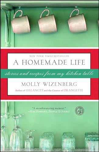 A Homemade Life: Stories and Recipes from My Kitchen Table