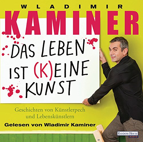 Das Leben ist keine Kunst: Geschichten von Künstlerpech und Lebenskünstlern Das Leben ist keine Kunst: Geschichten von Künstlerpech und Lebenskünstlern