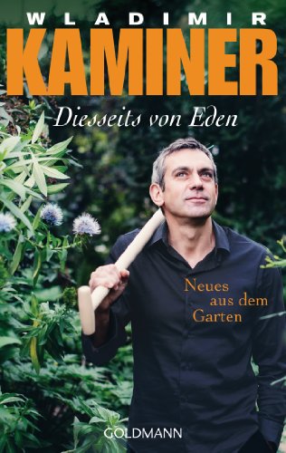 Diesseits von Eden: Neues aus dem Garten von Goldmann