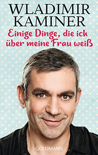 Einige Dinge, die ich über meine Frau weiß Einige Dinge, die ich über meine Frau weiß von Goldmann