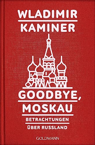 Goodbye, Moskau: Betrachtungen über Russland von Goldmann TB