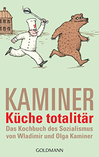 Küche totalitär: Das Kochbuch des Sozialismus von Wladimir und Olga Kaminer von Goldmann