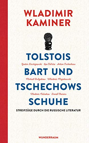 Tolstois Bart und Tschechows Schuhe: Streifzüge durch die russische Literatur