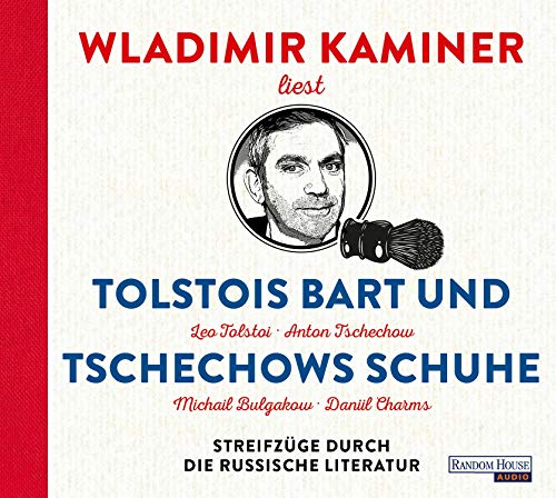 Tolstois Bart und Tschechows Schuhe: Streifzüge durch die russische Literatur