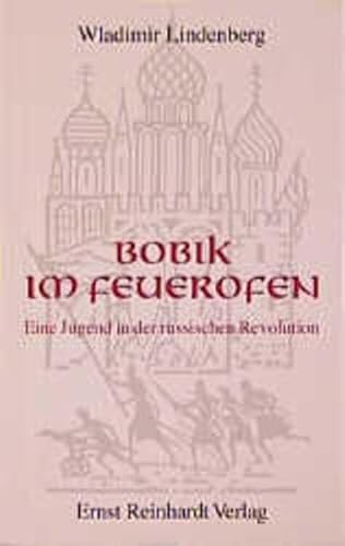 Bobik im Feuerofen: Eine Jugend in der russischen Revolution