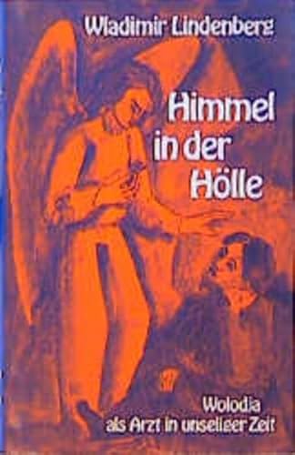 Himmel in der Hölle: Wolodja als Arzt in unseliger Zeit von Reinhardt Ernst