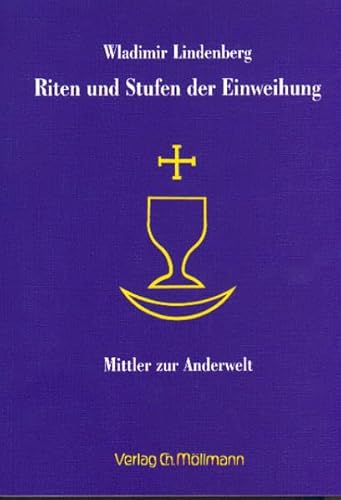 Riten und Stufen der Einweihung: Mittler zur Anderwelt: Mittler zur Anderwelt. Schamanen, Druiden, Yogis, Mystiker, Starzen