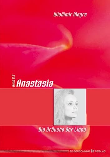 Anastasia - Die Bräuche der Liebe: Band 8.2 von Silberschnur Verlag Die G