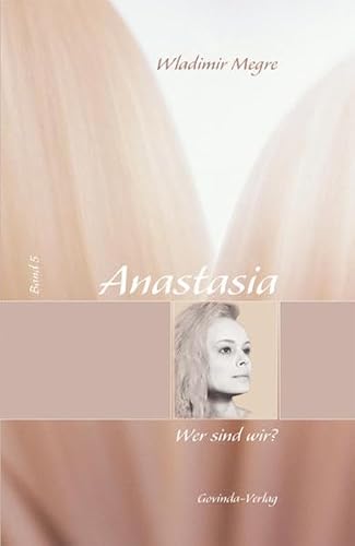 Anastasia: Megre, Wladimir, Bd. 5 : Wer sind wir?