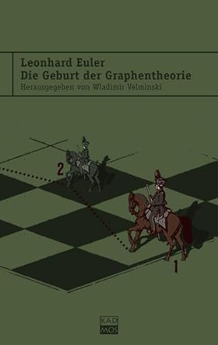 Leonhard Euler. Die Geburt der Graphentheorie: Ausgewählte Schriften von der Topologie zum Sudoku