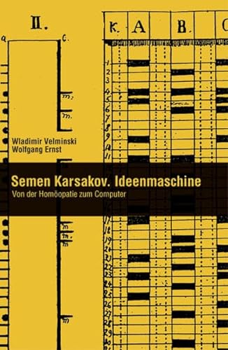 Semen Karsakov. Ideenmaschine. Von der Homöopathie zum Computer (Berliner Programm einer Medienwissenschaft) von Kulturverlag Kadmos