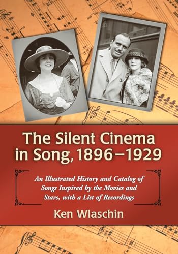 The Silent Cinema in Song, 1896-1929: An Illustrated History and Catalog of Songs Inspired by the Movies and Stars, with a List of Recordings von McFarland & Company