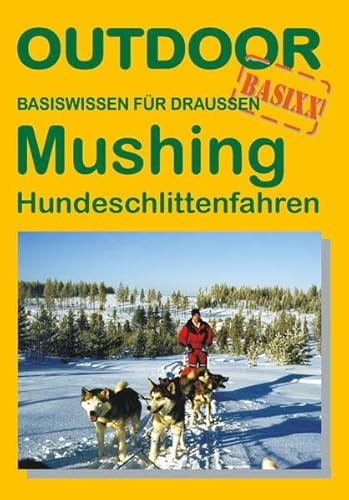 Mushing - Hundeschlittenfahren: Basiswissen für draussen