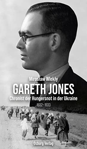 Gareth Jones: Chronist der Hungersnot in der Ukraine 1932-1933 von Osburg