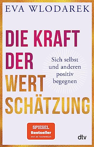 Die Kraft der Wertschätzung: Sich selbst und anderen positiv begegnen von dtv Verlagsgesellschaft