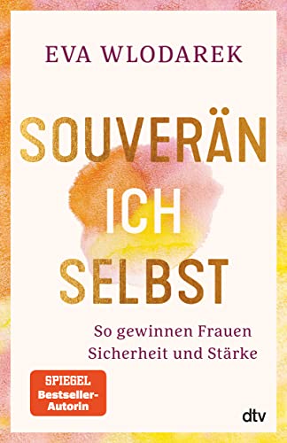 Souverän ich selbst So gewinnen Frauen Sicherheit und Stärke: Mit Tests und Checklisten von dtv Verlagsgesellschaft mbH & Co. KG