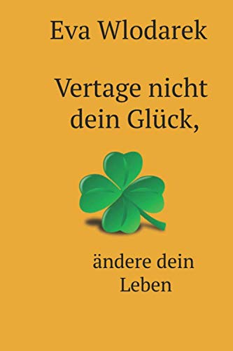 Vertage nicht dein Glück, ändere dein Leben von Independently published
