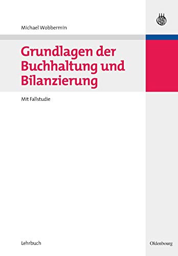 Grundlagen der Buchhaltung und Bilanzierung: Mit Fallstudie: Mit Fallstudie von de Gruyter Oldenbourg