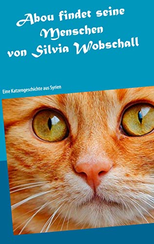 Abou findet seine Menschen: Eine Katzengeschichte aus Syrien von Books on Demand
