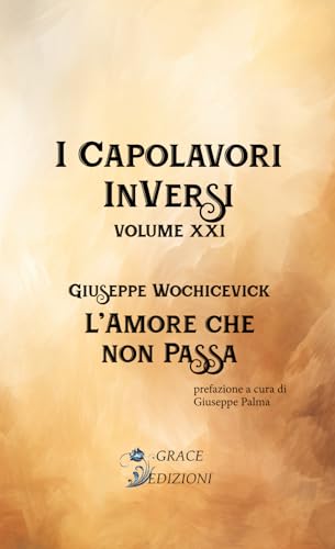 L'amore che non passa (I capolavori inversi, Band 21) von GRACE EDIZIONI