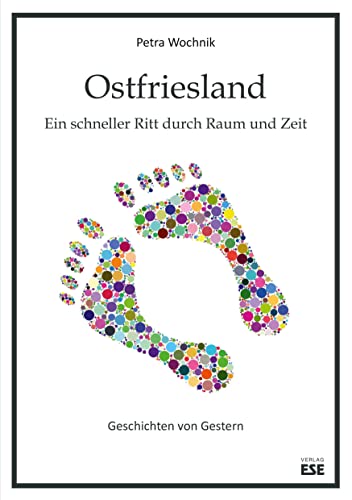 Ostfriesland. Ein schneller Ritt durch Raum und Zeit: Geschichten von Gestern