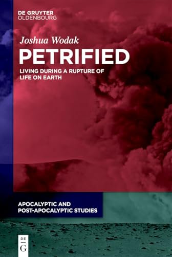 Petrified: Living During a Rupture of Life on Earth (Apocalyptic and Post-Apocalyptic Studies, 3) von De Gruyter Oldenbourg