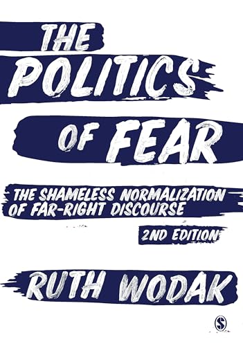 The Politics of Fear: The Shameless Normalization of Far-Right Discourse von Sage Publications