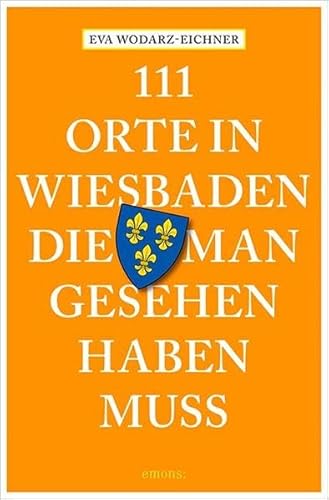 111 Orte in Wiesbaden, die man gesehen haben muss: Reiseführer