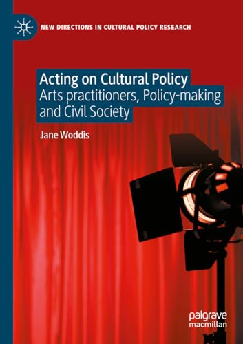 Acting on Cultural Policy: Arts Practitioners, Policy-Making and Civil Society (New Directions in Cultural Policy Research) von Palgrave Macmillan