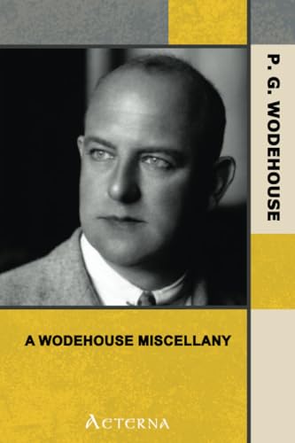 A Wodehouse Miscellany: Articles & Stories A Wodehouse Miscellany: Articles & Stories