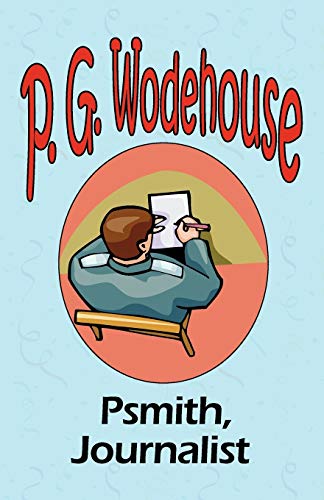 Psmith, Journalist - From the Manor Wodehouse Collection, a selection from the early works of P. G. Wodehouse Psmith, Journalist - From the Manor Wodehouse Collection, a selection from the early works of P. G. Wodehouse