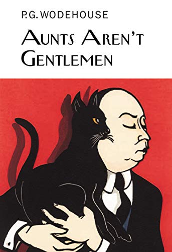 Aunts Aren't Gentlemen (Everyman's Library P G WODEHOUSE)