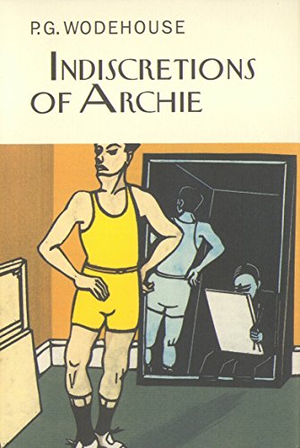 Indiscretions of Archie (Everyman's Library P G WODEHOUSE)